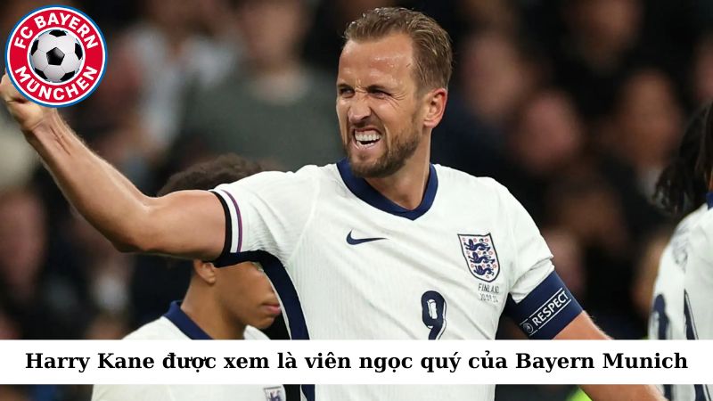 Harry Kane được xem là viên ngọc quý của Bayern Munich