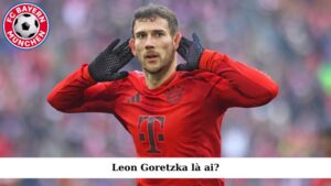Leon Goretzka là ai?