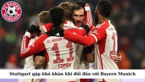 Stuttgart gặp khó khăn khi đối đầu với Bayern Munich