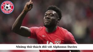 Những thử thách đối với Alphonso Davies